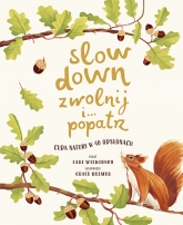 Slow Down. Zwolnij i… popatrz. Cuda natury w 40 odsłonach
 - Wilkinson Carl | mała okładka