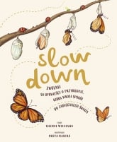 Slow Down. Zwolnij. 50 opowieści o przyrodzie, która wnosi spokój do zabieganego świata
 - Williams Rachel | mała okładka