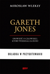 Gareth Jones. Ostrzeżenie z przeszłości - Mirosław Wlekły | mała okładka