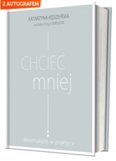 Chcieć mniej. Minimalizm w praktyce - Katarzyna Kędzierska | mała okładka