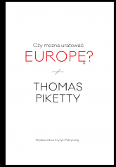 Czy można uratować Europę? - Thomas Piketty | mała okładka