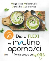 Dieta flexi w insulinooporności Twoja droga do wege - Dominika Musiałowska, Magdalena Makarowska | mała okładka