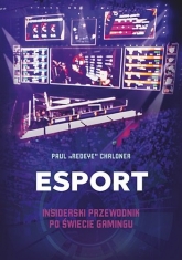 Esport. Insiderski przewodnik po świecie gamingu - Chaloner Paul | mała okładka