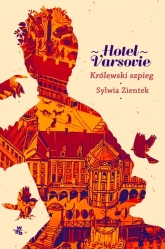 HOTEL VARSOVIE
Królewski szpieg
Tom 3
 - Sylwia Zientek | mała okładka