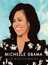 Michelle Obama. Co w życiu ważne - Obama Michelle | mała okładka