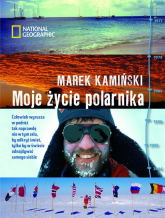 Moje życie polarnika  - Marek Kamiński | mała okładka