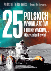 25 polskich wynalazców i odkrywców, którzy zmienili świat - Fedorowicz Irena | mała okładka