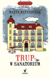 Trup w sanatorium - Marta Matyszczak | mała okładka