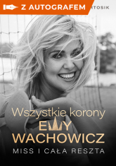 Wszystkie korony Ewy Wachowicz - autograf - Wachowicz Ewa, Bartosik Marek | mała okładka