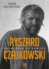 Ryszard Czajkowski. Podróżnik od zawsze -  Dagmara  Bożek-Andryszczak | mała okładka