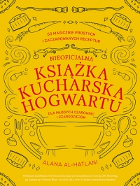 Nieoficjalna książka kucharska Hogwartu dla młodych czarownic i czarodziejów
 - Al-Hatlani Alana | mała okładka