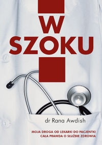 W szoku. Moja droga od lekarki do pacjentki - cała prawda o służbie zdrowia - Rana Awdish | mała okładka