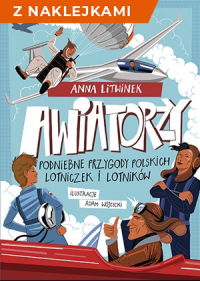 Awiatorzy. Podniebne przygody polskich lotniczek i lotników - z naklejkami - Litwinek Anna | mała okładka