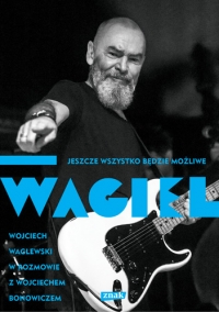 Wagiel. Jeszcze wszystko będzie możliwe - Wojciech Waglewski, Wojciech Bonowicz | mała okładka
