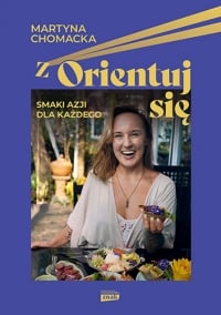 zOrientuj się! Smaki Azji dla każdego - Martyna Chomacka | mała okładka