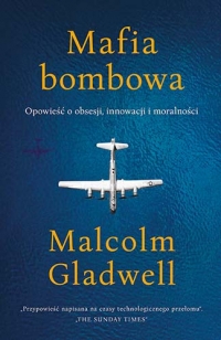 Mafia bombowa. Opowieść o obsesji, innowacji i moralności
 - Gladwell Malcolm | mała okładka