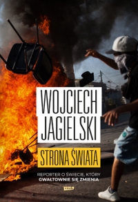 Strona świata. Reporter o świecie, który gwałtownie się zmienia - Wojciech Jagielski | mała okładka