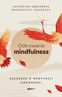 Odkrywanie mindfulness. Szczerze o medytacji uważności
 - Kędzierska Katarzyna, Jakubczak Małgorzata | mała okładka