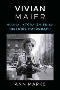 Vivian Maier. Niania, która zmieniła historię fotografii - Marks Ann | mała okładka