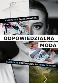 Odpowiedzialna moda. Guilt-free przewodnik po slow fashion
 - Katarzyna Zajączkowska | mała okładka