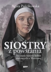 Siostry z powstania. Nieznane historie kobiet walczących o Warszawę - Puścikowska Agata | mała okładka