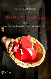 Ekskluzywny żebrak, czyli ks. Jan Kaczkowski o tym, co najważniejsze - Jan Kaczkowski | mała okładka