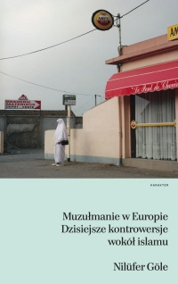 Muzułmanie w Europie. Dzisiejsze kontrowersje wokół islamu - Nilufer Gole | mała okładka