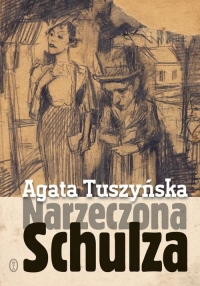 Narzeczona Schulza. Apokryf - Agata Tuszyńska | mała okładka