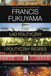 Ład polityczny i polityczny regres - Francis Fukuyama | mała okładka