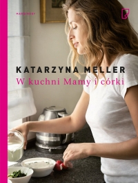 W kuchni mamy i córki - Katarzyna Meller | mała okładka