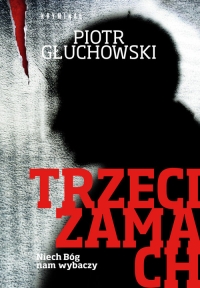 Trzeci zamach - Piotr Głuchowski | mała okładka