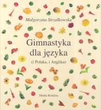 Gimnastyka dla języka i Polaka, i Anglika - Małgorzata Strzałkowska | mała okładka