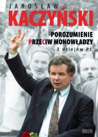 Porozumienie przeciw monowładzy. Z dziejów PC - Jarosław Aleksander Kaczyński | mała okładka