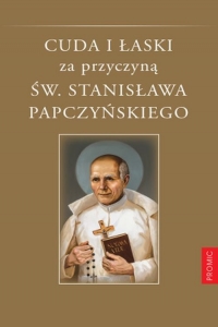 Cuda i łaski za przyczyną św. Stanisława Papczyńskiego - Adam Stankiewicz | mała okładka