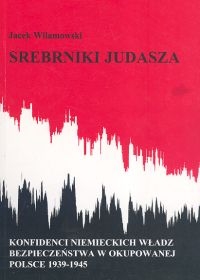 Srebrniki Judasza Konfidenci niemieckich władz bezpieczeństwa w okupowanej Polsce 1939-1945 - Jacek Wilamowski | mała okładka