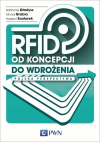 RFID od koncepcji do wdrożenia Polska perspektywa - Grabia Michał, Gładysz Bartłomiej, Santarek Krzysztof | mała okładka