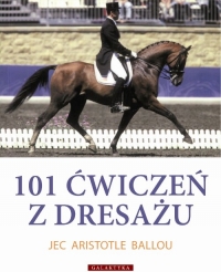 101 ćwiczeń z dresażu dla konia i jeźdźca - Aristotle Jec | mała okładka