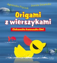 Origami z wierszykami Ciekawska kaczuszka Omi - Agnieszka Frączek, Dorota Dziamska | mała okładka