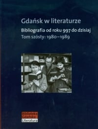 Gdańsk w literaturze Tom 6 1980-1989 Bibliografia od roku 997 do dzisiaj -  | mała okładka