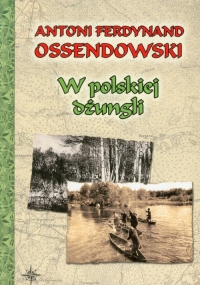 W polskiej dżungli - Ossendowski Antoni Ferdynand | mała okładka