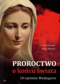 Proroctwo o końcu świata. 10 Tajemnic Medjugorie - Fanzaga Livio, Manetti Diego | mała okładka