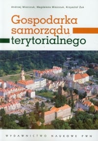 Gospodarka samorządu terytorialnego - Miszczuk Andrzej, Miszczuk Magdalena, Żuk Krzysztof | mała okładka