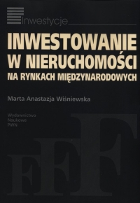 Inwestowanie w nieruchomości na rynkach międzynarodowych - Wiśniewska Marta Anastazja | mała okładka