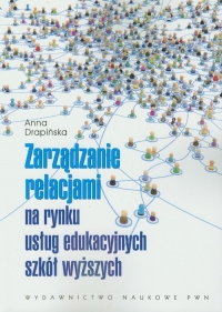 Zarządzanie relacjami na rynku usług edukacyjnych szkół wyższych - Anna Drapińska | mała okładka