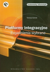 Platformy integracyjne Zagadnienia wybrane - Tomasz Górski | mała okładka