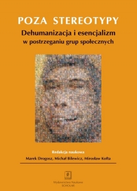 Poza stereotypy Dehumanizacja i esencjalizm w postrzeganiu grup społecznych - Bilewicz Michał, Drogosz Marek, Kofta Mirosław | mała okładka