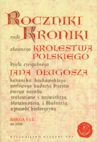 Roczniki czyli Kroniki sławnego Królestwa Polskiego Księga 1 i 2 do 1038 - Długosz Jan | mała okładka