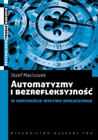 Automatyzmy i bezrefleksyjność w kontekście wpływu społecznego - Józef Maciuszek | mała okładka