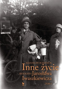 Inne życie Biografia Jarosława Iwaszkiewicza Tom 1 - Radosław Romaniuk | mała okładka