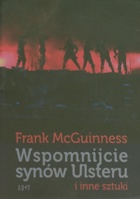 Wspomnijcie synów Ulsteru i inne sztuki - Frank McGuinness | mała okładka
